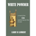 White Powder: A novel of the CIA and the Secret War in Laos