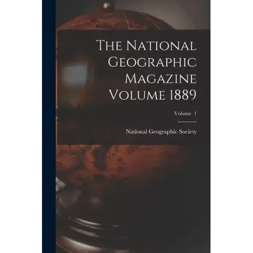 The National Geographic Magazine Volume 1889; Volume 1