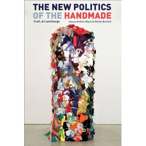 The New Politics of the Handmade: Craft, Art and Design