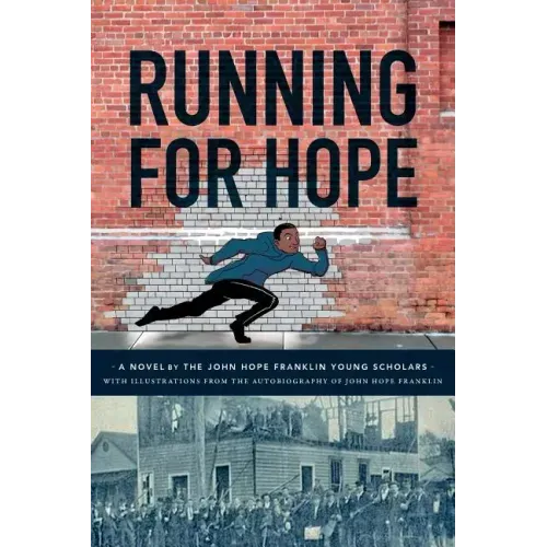 Running For Hope: A novel by the John Hope Franklin Young Scholars with illustrations from the autobiography of John Hope Franklin