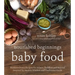 Nourished Beginnings Baby Food: Nutrient-Dense Recipes for Infants, Toddlers and Beyond Inspired by Ancient Wisdom and Traditional Foods
