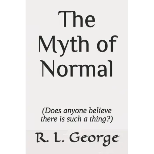The Myth of Normal (Does anyone believe there is such a thing?)