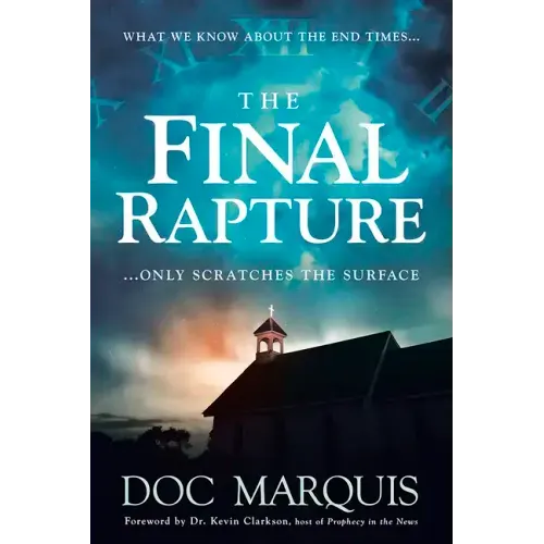 The Final Rapture: What We Know about the End Times Only Scratches the Surface