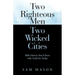 Two Righteous Men Two Wicked Cities: Bible History That Echoes with Truth for Today