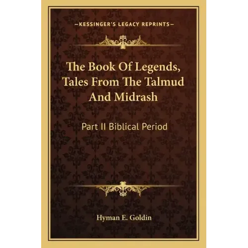 The Book of Legends, Tales from the Talmud and Midrash: Part II Biblical Period