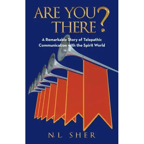 Are You There?: A Remarkable Story of Telepathic Communication with the Spirit World