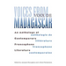 Voices from Madagascar Voix de Madagascar: An Anthology of Contemporary Francophone Literature/Anthologie de littérature francophone contemporaine