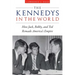 The Kennedys in the World: How Jack, Bobby, and Ted Remade America's Empire