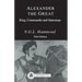 Alexander the Great: King, Commander and Statesman