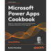 Microsoft Power Apps Cookbook - Second Edition: Apply low-code recipes to solve everyday business challenges and become a Power Apps pro