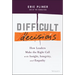 Difficult Decisions: How Leaders Make the Right Call with Insight, Integrity, and Empathy