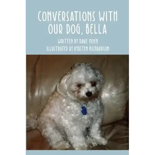 Conversations With Our Dog, Bella