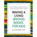 Making a Living Writing Books for Kids: Tips, Techniques, and Tales from a Working Children's Author