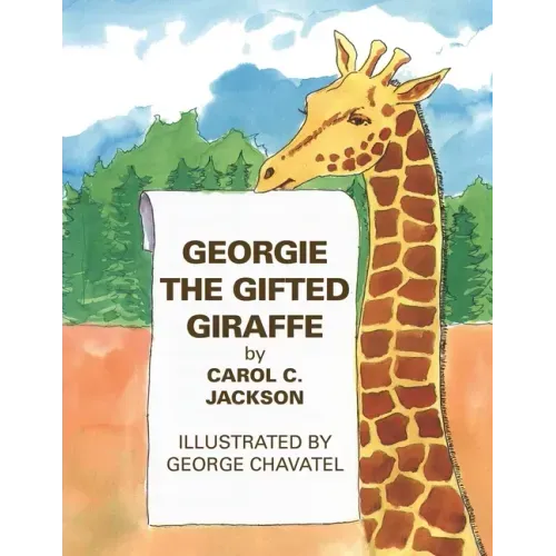 Georgie the Gifted Giraffe: Illustrated by George Chavatel