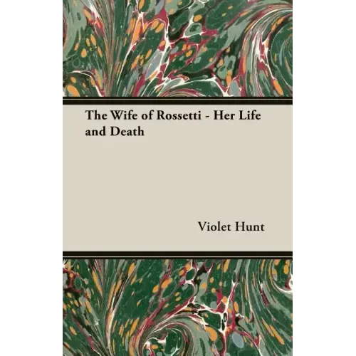 The Wife of Rossetti - Her Life and Death