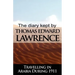The Diary Kept by T. E. Lawrence While Travelling in Arabia During 1911