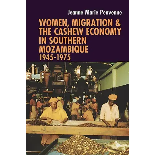 Women, Migration & the Cashew Economy in Southern Mozambique: 1945-1975