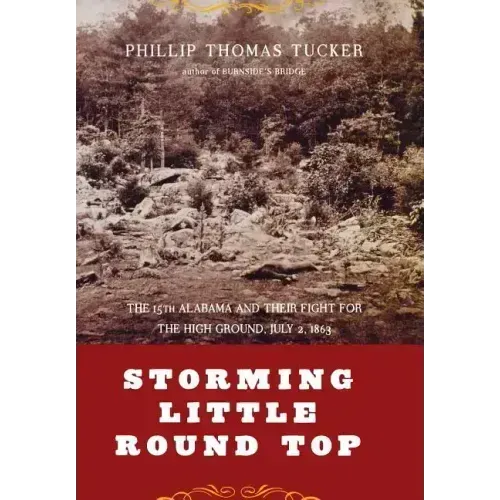 Storming Little Round Top: The 15th Alabama and Their Fight for the High Ground, July 2, 1863