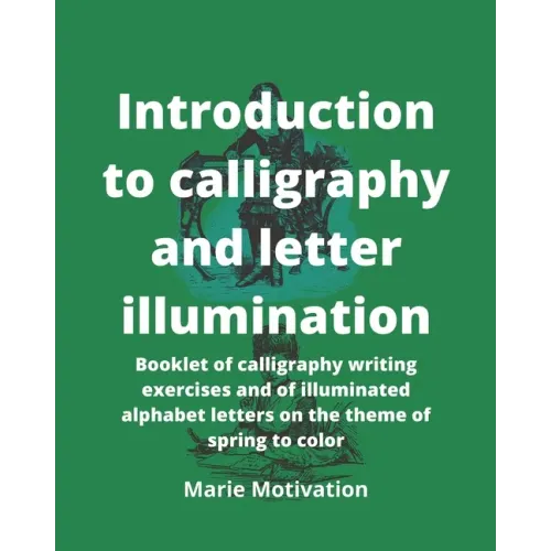 Introduction to calligraphy and letter illumination: Booklet of calligraphy writing exercises and of illuminated alphabet letters on the theme of spri