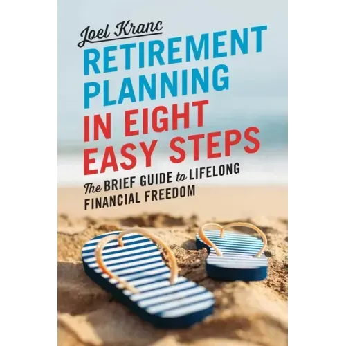 Retirement Planning in 8 Easy Steps: The Brief Guide to Lifelong Financial Freedom