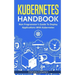 Kubernetes Handbook: Non-Programmer's Guide To Deploy Applications With Kubernetes