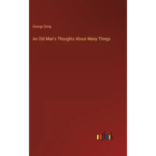 An Old Man's Thoughts About Many Things