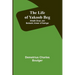 The Life of Yakoob Beg; Athalik Ghazi, and Badaulet; Ameer of Kashgar