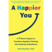 A Happier You: A Seven-Week Program to Transform Negative Thinking Into Positivity and Resilience