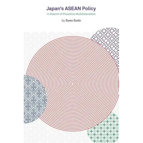 Japan's ASEAN Policy: In Search of Proactive Multilateralism