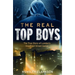 The Real Top Boys: The True Story of London's Deadliest Street Gangs