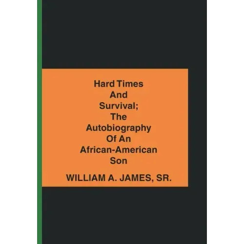 Hard Times and Survival; the Autobiography of an African-American Son