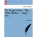 Dr. Pope's Wish. the Only Correct ... Copy, Etc.