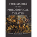 True Stories of the Philosophical Theater