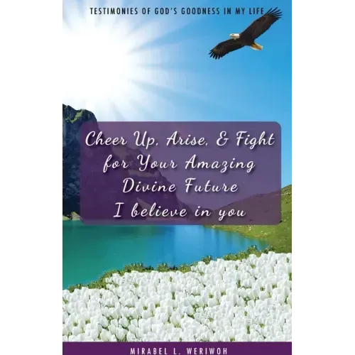 Cheer Up, Arise, & Fight for Your Amazing Divine Future: I believe in you
