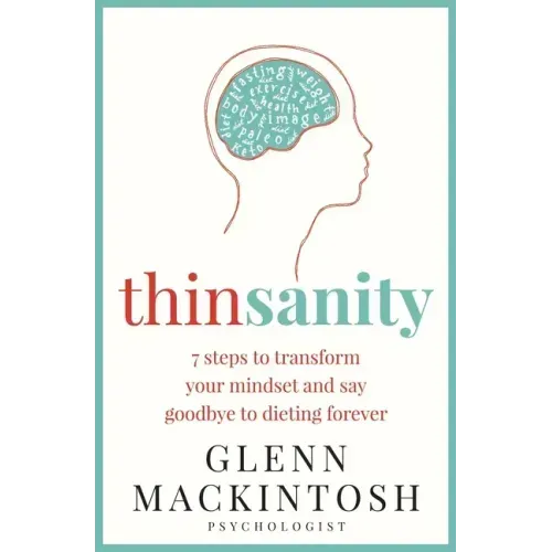Thinsanity: 7 Steps to Transform Your Mindset and Say Goodbye to Dieting Forever