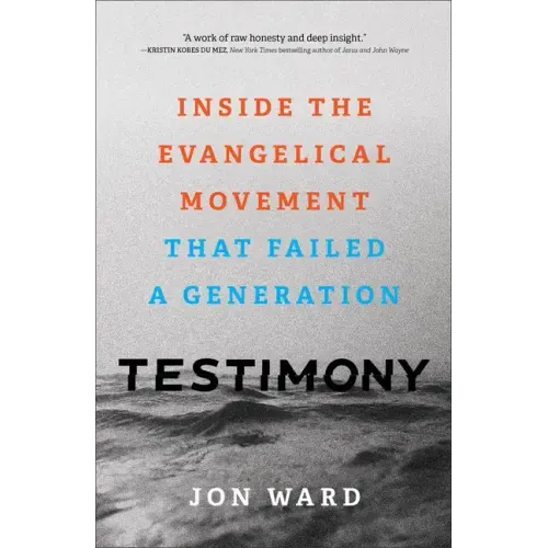 Testimony: Inside the Evangelical Movement That Failed a Generation