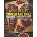 Wood Pellet Smoker And Grill Cookbook: The Wood Pellet Smoker & Grill Cookbook With 250 Mouthwatering Recipes For Beginners