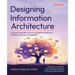 Designing Information Architecture: A practical guide to structuring digital content for findability and easy navigability