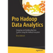 Pro Hadoop Data Analytics: Designing and Building Big Data Systems Using the Hadoop Ecosystem