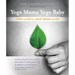 Yoga Mama, Yoga Baby: Ayurveda and Yoga for a Healthy Pregnancy and Birth