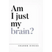 Am I Just My Brain?