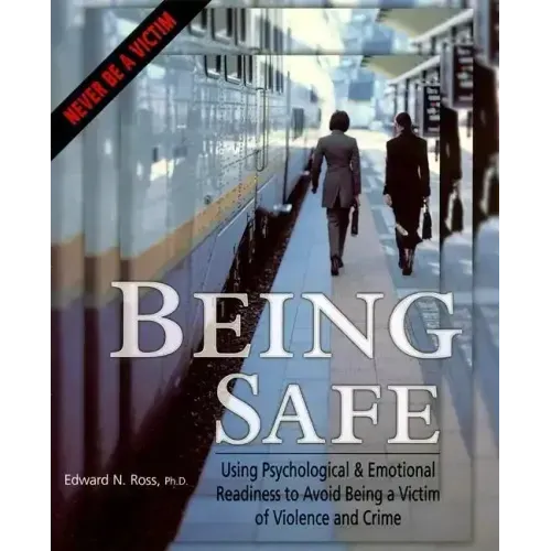 Being Safe: Using Psychological & Emotional Readiness to Avoid Being a Victim of Violence and Crime