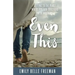Even This: Getting to the Place Where You Can Trust God with Anything