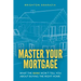 Master Your Mortgage: What the Bank Won't Tell You About Buying the Right Home