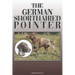 The German Shorthaired Pointer: A Complete and Comprehensive Owners Guide To: Buying, Owning, Health, Grooming, Training, Obedience, Understanding and
