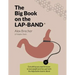 The Big Book on the Lap-Band: Everything You Need to Know to Lose Weight and Live Well with the Adjustable Gastric Band