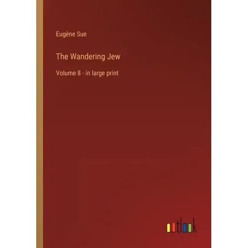 The Wandering Jew: Volume 8 - in large print