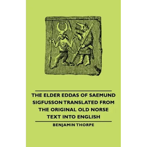 The Elder Eddas of Saemund Sigfusson - Translated from the Original Old Norse Text into English