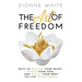 The Art of Freedom: Keys to Restore Your Heart, Renew Your Soul, and Revive Your Body to Live Transformed.