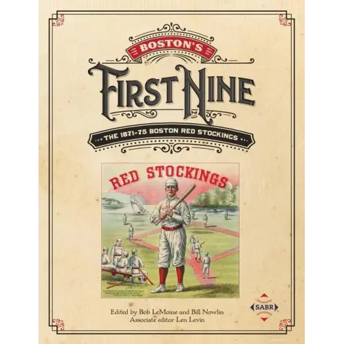 Boston's First Nine: The 1871-75 Boston Red Stockings